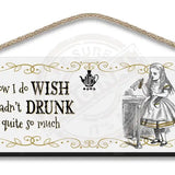 Alice in wonderland Wish I hadn't drunk so much hanging wooden sign 