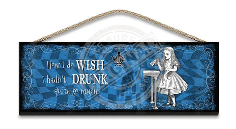 Alice in wonderland Wish I hadn't drunk so much hanging wooden sign 