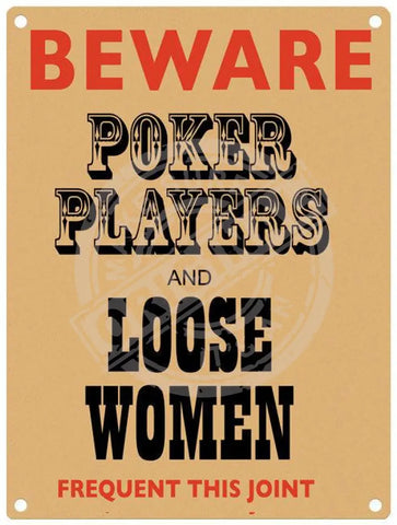 Beware poker players and loose women