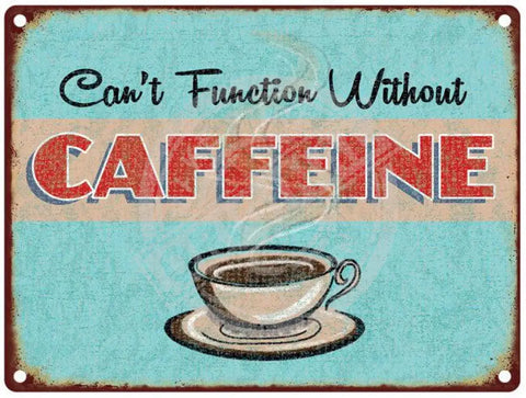 Can't function without Caffeine metal sign