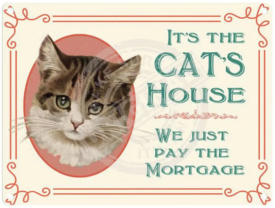 It's the Cat's house we just pay the mortgage metal sign