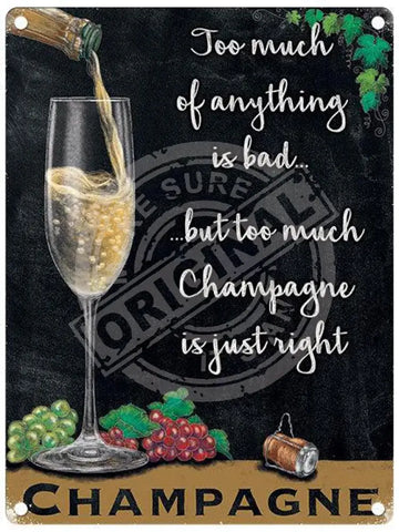 Too much Champagne is just right metal sign