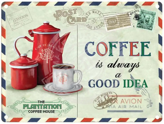 coffee is always a good idea metal sign