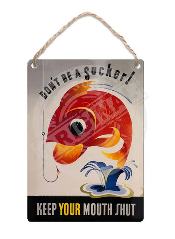 Don’t be a sucker. Keep your mouth shut. Fridge Magnet Metal Signs