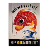 Don't be a sucker keep your mouth shut fridge magnet