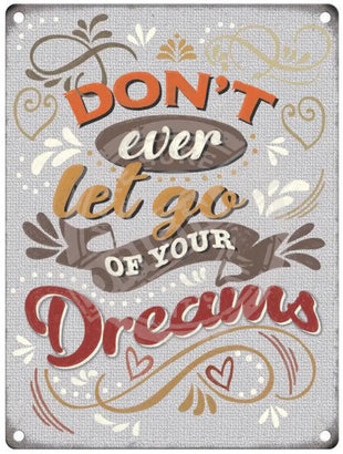 Don't let go of your dreams metal sign