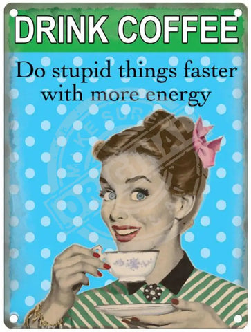 Drink Coffee do stupid things faster metal sign