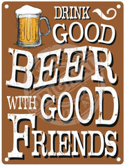 Drink Good Beer with Good Friends metal sign