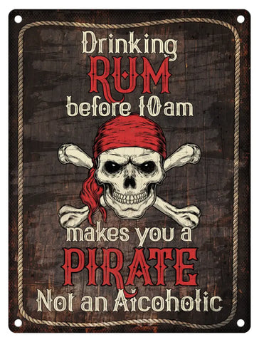 Drinking Rum before 10am makes you a pirate metal sign