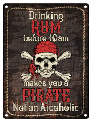 Drinking Rum before 10am makes you a pirate metal sign