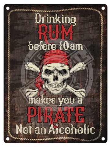 Drinking Rum before 10am makes you a pirate metal sign