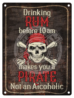 Drinking Rum before 10am makes you a pirate metal sign