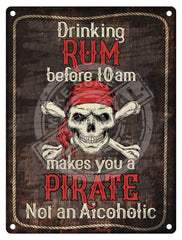 Drinking Rum before 10am makes you a pirate metal sign