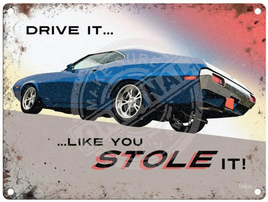 Drive it like you stole it metal sign