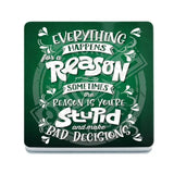 Everything happens for a reason melamine coaster