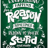 Everything happens for a reason metal sign