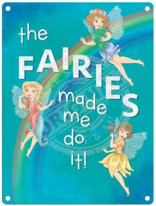 The Fairies made me do it metal sign