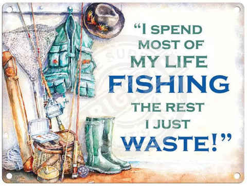 Spend most of my life fishing metal sign