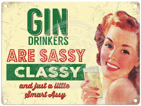 Gin Drinkers Are Sassy Classy And Just A Little Smart Assy Metal Signs