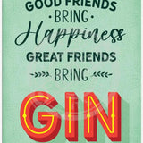 Great friends bring gin metal sign