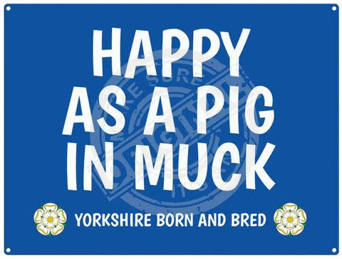 Happy as a pig in muck - yorkshire saying metal sign