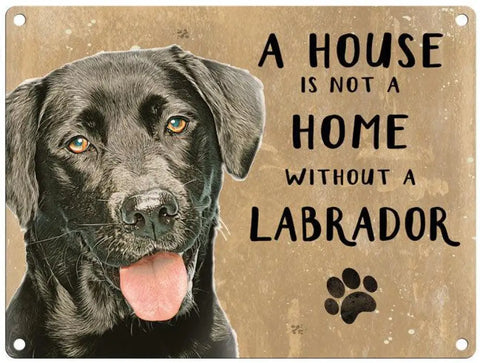 House Is Not A Home - Black Labrador Metal Signs
