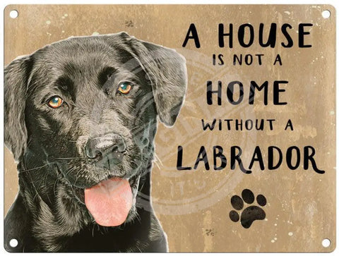 House Is Not A Home - Black Labrador Metal Signs