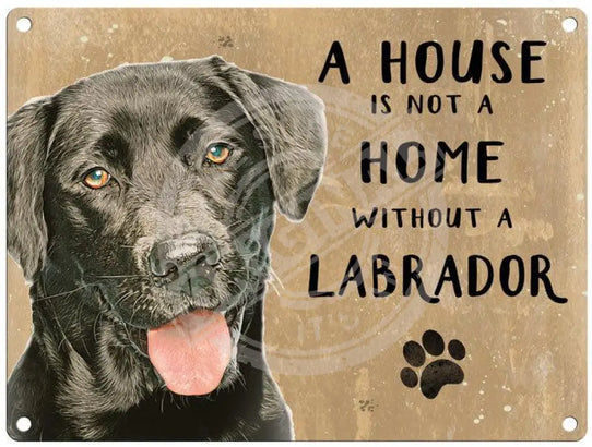 House Is Not A Home - Black Labrador Metal Signs