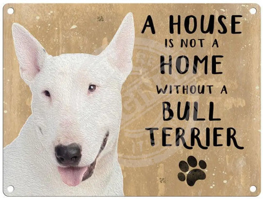 House Is Not A Home - Bull Terrier Metal Signs