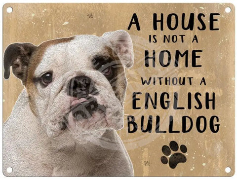 House Is Not A Home - English Bulldog Metal Signs