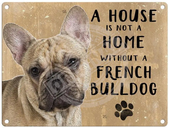 House Is Not A Home - French Bulldog Metal Signs