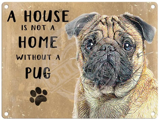 House Is Not A Home - Pug Metal Signs