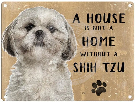 House Is Not A Home - Shih Tzu Metal Signs