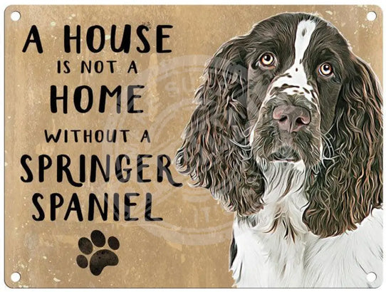 House Is Not A Home - Springer Spaniel Metal Signs