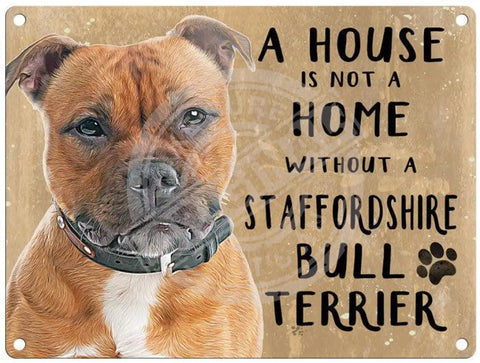 House Is Not A Home - Staffordshire Bull Terrier Metal Signs