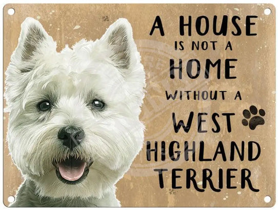 House Is Not A Home - West Highland Terrier Metal Signs