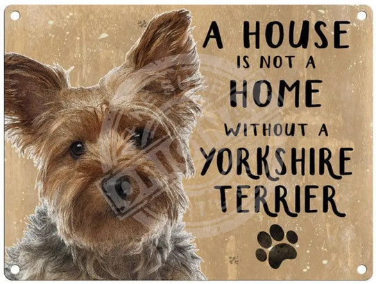 House Is Not A Home - Yorkshire Terrier Metal Signs