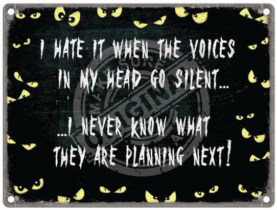 I Hate It When The Voices In My Head Go Silent Metal Signs