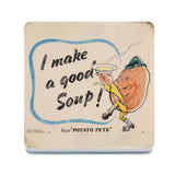 I make good soup says Potato Pete coaster