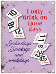 I Only Drink On Three Days Metal Signs