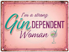 I’m a strong Gin-dependant woman. Mini Metal Sign 15cm x 20cm Metal Signs