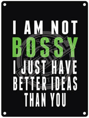 I’m Not Bossy Just Better Ideas Than You Metal Signs