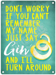 Just say Gin and i'll turn around metal sign