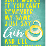 Just say Gin and i'll turn around metal sign