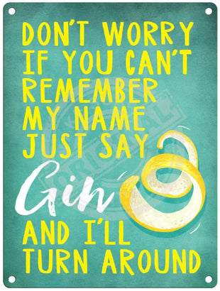 Just say Gin and i'll turn around metal sign