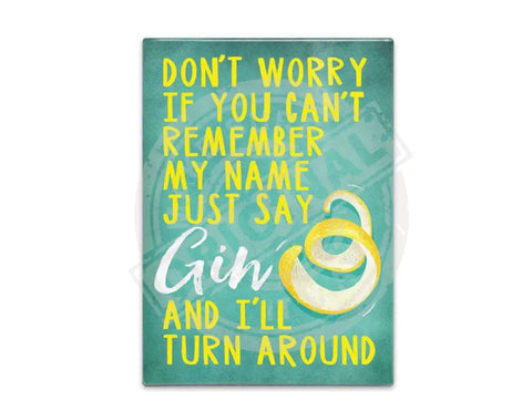 Just say Gin and i'll turn around metal sign