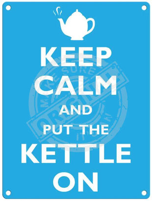 Keep Calm & Put The Kettle On Metal Signs