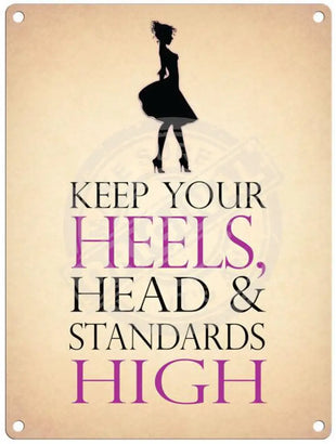 Keep Your Heels Head & Standards High Metal Signs