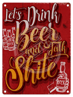 Lets drink beer and talk shite metal sign