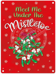 Meet me under the mistletoe. christmas metal sign